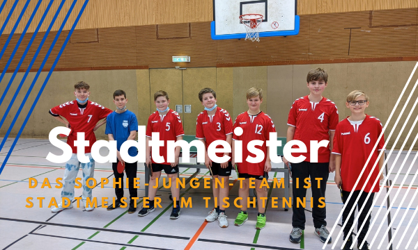 Das Sophie-Jungen-Team ist Stadtmeister im Tischtennis