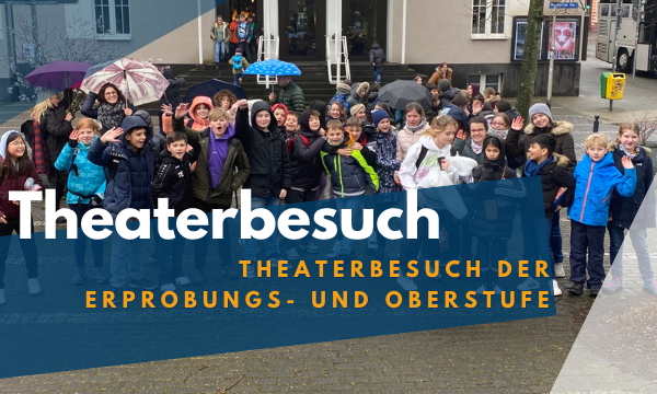 Theaterbesuch der 5er und Ober­stufe
